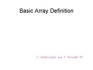 Basic Array Definition Subscripts are 0 through 99