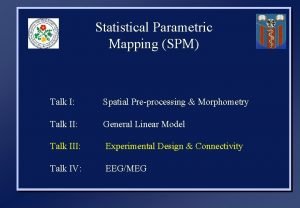 Statistical Parametric Mapping SPM Talk I Spatial Preprocessing