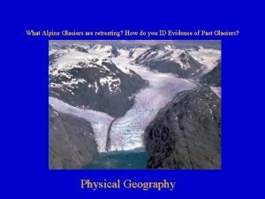 What Alpine Glaciers are retreating How do you