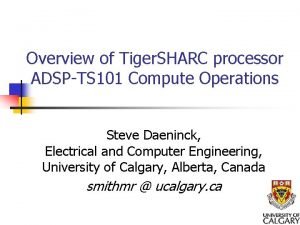 Overview of Tiger SHARC processor ADSPTS 101 Compute
