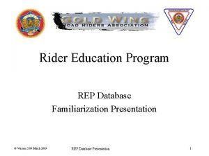 Rider Education Program REP Database Familiarization Presentation Version