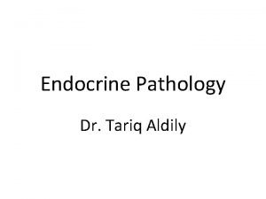 Endocrine Pathology Dr Tariq Aldily Thyroid gland Diseases