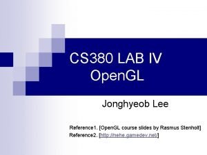 CS 380 LAB IV Open GL Jonghyeob Lee