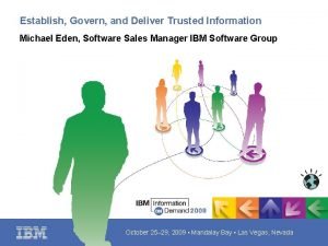 Establish Govern and Deliver Trusted Information Michael Eden