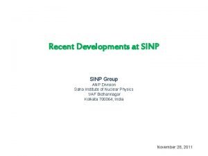 Recent Developments at SINP Group ANP Division Saha