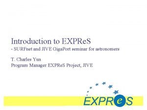 Introduction to EXPRe S SURFnet and JIVE Giga
