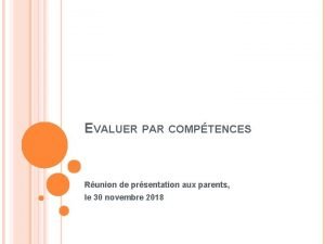 EVALUER PAR COMPTENCES Runion de prsentation aux parents