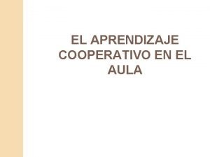 EL APRENDIZAJE COOPERATIVO EN EL AULA Conceptos clave