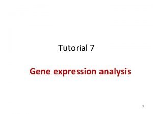 Tutorial 7 Gene expression analysis 1 Gene expression