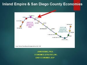 Inland Empire San Diego County Economies JOHN HUSING