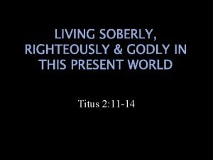Living godly in this present world