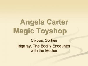 Angela Carter Magic Toyshop Cixous Sorties Irigaray The