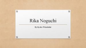 Rika Noguchi By Kyoko Weissleder Rika Noguchi I