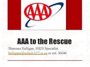 AAA to the Rescue Shawnee Halligan HRIS Specialist