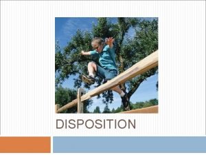 DISPOSITION Dispositional Hearing What is it Required whenever