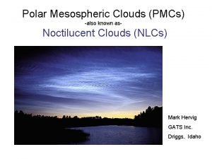 Polar Mesospheric Clouds PMCs also known as Noctilucent