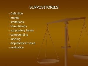 SUPPOSITORIES Definition merits limitations formulations suppository bases compounding