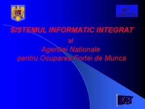 SISTEMUL INFORMATIC INTEGRAT al Agentiei Nationale pentru Ocuparea