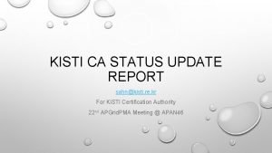 KISTI CA STATUS UPDATE REPORT sahnkisti re kr