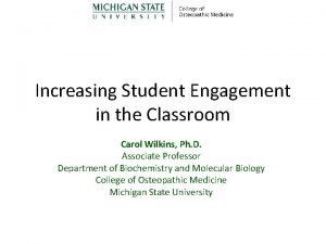 Increasing Student Engagement in the Classroom Carol Wilkins