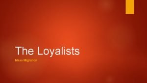 What caused the mass migration of loyalists