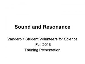 Sound and Resonance Vanderbilt Student Volunteers for Science