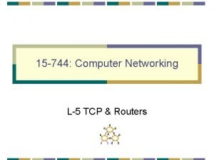 15 744 Computer Networking L5 TCP Routers Fair