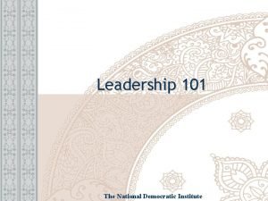 Leadership 101 The National Democratic Institute INTRODUCTION GROUND