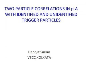 TWO PARTICLE CORRELATIONS IN pA WITH IDENTIFIED AND