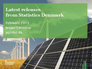 Latest releases from Statistics Denmark February 2015 Jesper
