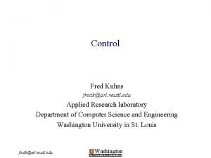 Control Fred Kuhns fredkarl wustl edu Applied Research