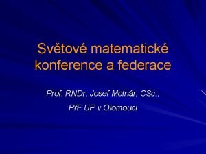 Svtov matematick konference a federace Prof RNDr Josef