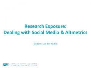 Research Exposure Dealing with Social Media Altmetrics Marianne