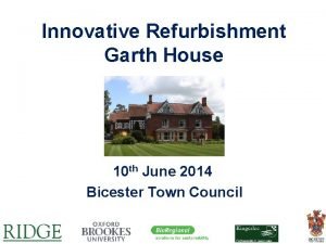 Innovative Refurbishment Garth House 10 th June 2014