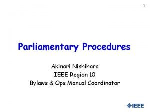 1 Parliamentary Procedures Akinori Nishihara IEEE Region 10