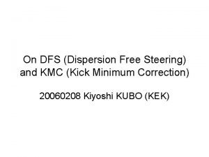 On DFS Dispersion Free Steering and KMC Kick