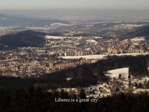 Liberec is a great city Liberec is a