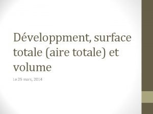 Dveloppment surface totale aire totale et volume Le