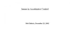 Issues in Accelerator Control Bob Dalesio December 23