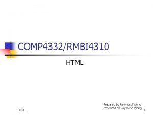 COMP 4332RMBI 4310 HTML Prepared by Raymond Wong