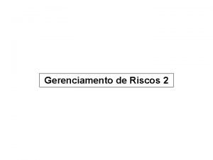 Gerenciamento de Riscos 2 CLASSIFICAO DE RISCOS E