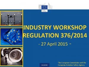 INDUSTRY WORKSHOP REGULATION 3762014 27 April 2015 DG