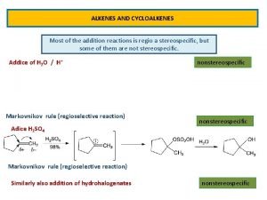 ALKENES AND CYCLOALKENES Most of the addition reactions