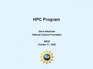 HPC Program Steve Meacham National Science Foundation ACCI