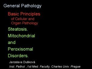 General Pathology Basic Principles of Cellular and Organ