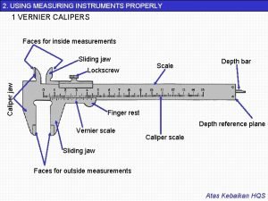 2 USING MEASURING INSTRUMENTS PROPERLY 1 VERNIER CALIPERS