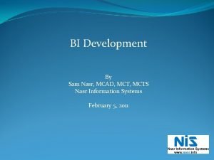 BI Development By Sam Nasr MCAD MCTS Nasr