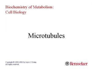 Biochemistry of Metabolism Cell Biology Microtubules Copyright 2000