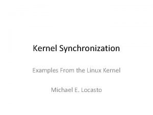 Kernel Synchronization Examples From the Linux Kernel Michael