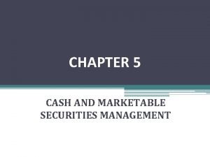 Chapter 12 cash and marketable securities management